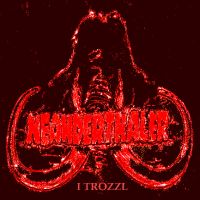 Neanderthaler - I Trozzl